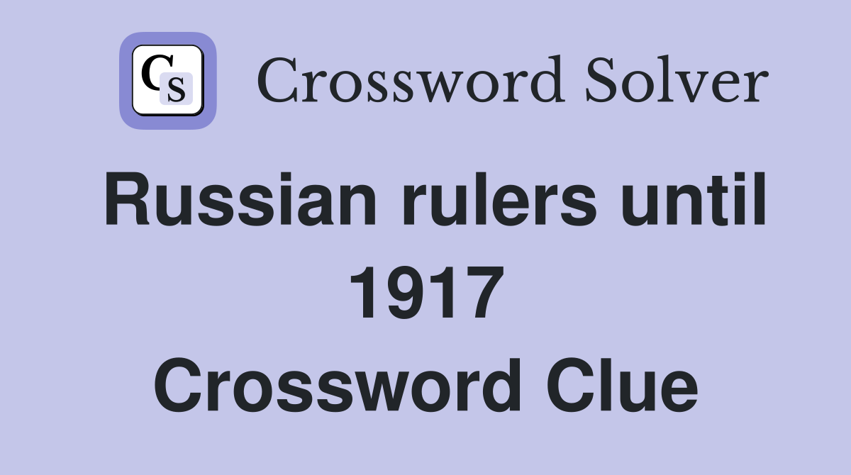 Russian rulers until 1917 Crossword Clue Answers Crossword Solver